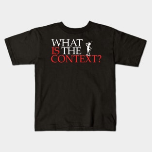 What Is The Context?? Kids T-Shirt